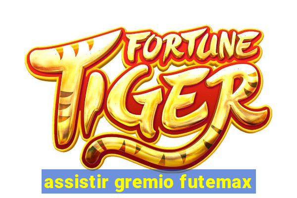 assistir gremio futemax